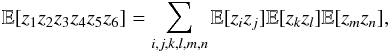\appendix \setcounter{section}{3} \begin{equation} \mathbb{E} [z_1 z_2 z_3 z_4 z_5 z_6] = \sum_{i,j,k,l,m,n} \mathbb{E}[z_i z_j] \mathbb{E} [z_k z_l] \mathbb{E} [z_m z_n], \end{equation}