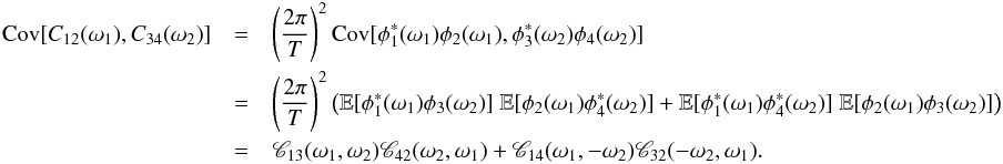 \appendix \setcounter{section}{3} \begin{eqnarray} \label{eq:covCCWithCorr} \Cov[C_{12}(\omega_1), C_{34}(\omega_2)] &=& \left( \frac{2\pi}{T} \right)^2 \Cov[ \phi^\ast_1(\omega_1) \phi_2(\omega_1), \phi^\ast_3(\omega_2) \phi_4(\omega_2)]\nonumber\\ &= &\left( \frac{2\pi}{T} \right)^2 \paren{\mathbb{E}[\phi_1^\ast(\omega_1) \phi_3(\omega_2)]\; \mathbb{E}[\phi_2(\omega_1) \phi_4^\ast(\omega_2)] + \mathbb{E}[\phi_1^\ast(\omega_1) \phi_4^\ast(\omega_2)]\; \mathbb{E}[\phi_2(\omega_1) \phi_3(\omega_2)]}\nonumber\\ &=&\Mcc_{13}(\omega_1, \omega_2) \Mcc_{42}(\omega_2, \omega_1) + \Mcc_{14}(\omega_1, -\omega_2) \Mcc_{32}(-\omega_2, \omega_1). \end{eqnarray}
