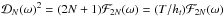 \hbox{$\mathcal{D}_{N}(\omega)^2 = (2N+1)\mathcal{F}_{2N}(\omega)=(T/\HT)\mathcal{F}_{2N}(\omega)$}