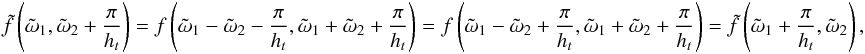 \appendix \setcounter{section}{4} \begin{eqnarray*} \tilde{f}\paren{\tilde{\omega}_1,\tilde{\omega}_2+\frac{\pi}{\HT}} = f\paren{\tilde{\omega}_1-\tilde{\omega}_2-\frac{\pi}{\HT},\tilde{\omega}_1+\tilde{\omega}_2+\frac{\pi}{\HT}} = f\paren{\tilde{\omega}_1-\tilde{\omega}_2+\frac{\pi}{\HT},\tilde{\omega}_1+\tilde{\omega}_2+\frac{\pi}{\HT}} = \tilde{f}\paren{\tilde{\omega}_1+\frac{\pi}{\HT},\tilde{\omega}_2}, \end{eqnarray*}