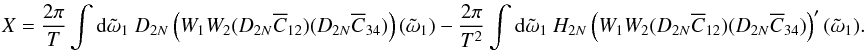 \appendix \setcounter{section}{4} \begin{eqnarray*} X = \frac{2\pi}{T} \int {\rm d}\tilde{\omega}_1 \ D_{2N}\paren{W_{1}W_{2} (D_{2\NT}\Ecc_{12}) (D_{2\NT}\Ecc_{34})}(\tilde{\omega}_1) -\frac{2\pi}{T^2} \int {\rm d}\tilde{\omega}_1 \ H_{2N}\paren{W_{1}W_{2}(D_{2N}\Ecc_{12})(D_{2N}\Ecc_{34})}'(\tilde{\omega}_1). \end{eqnarray*}