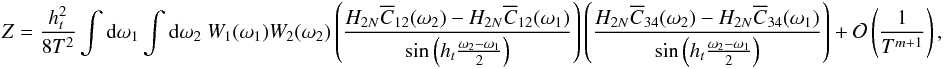 \appendix \setcounter{section}{4} \begin{eqnarray*} Z = \frac{\HT^2}{8T^2} \int {\rm d}\omega_1 \int {\rm d}\omega_2 \ W_{1}(\omega_1) W_{2}(\omega_2) \left( \frac{ H_{2\NT} \Ecc_{12}(\omega_2) - H_{2\NT} \Ecc_{12}(\omega_1)}{\sin\left(\HT \frac{\omega_2-\omega_1}{2}\right)} \right) \left( \frac{ H_{2\NT} \Ecc_{34}(\omega_2) - H_{2\NT} \Ecc_{34}(\omega_1)}{\sin\left(\HT \frac{\omega_2-\omega_1}{2}\right)} \right) +\mathcal{O}\paren{\frac{1}{T^{m+1}}}, \end{eqnarray*}