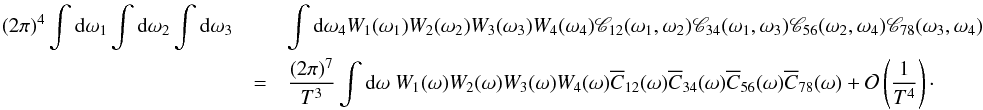 \appendix \setcounter{section}{4} \begin{eqnarray} (2\pi)^4 \int {\rm d}\omega_1 \int {\rm d}\omega_2 \int {\rm d}\omega_3 &&\int {\rm d}\omega_4 W_{1}(\omega_1) W_{2}(\omega_2) W_{3}(\omega_3) W_{4}(\omega_4) \Mcc_{12}(\omega_1, \omega_2) \Mcc_{34}(\omega_1, \omega_3) \Mcc_{56}(\omega_2, \omega_4) \Mcc_{78}(\omega_3, \omega_4) \nonumber\\ \label{eq:lemma4} &= & \frac{(2\pi)^7}{T^3} \int {\rm d}\omega \ W_{1}(\omega) W_{2}(\omega) W_{3}(\omega) W_{4}(\omega) \Ecc_{12}(\omega) \Ecc_{34}(\omega) \Ecc_{56}(\omega) \Ecc_{78}(\omega) + \Mc{O}\left( \frac{1}{T^4} \right)\cdot \end{eqnarray}