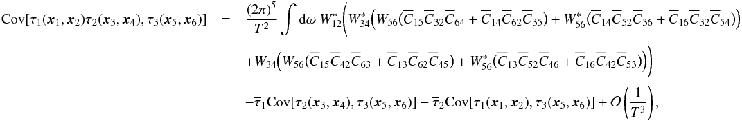 \appendix \setcounter{section}{5} \begin{eqnarray} \Cov[\tau_1(\xv_1, \xv_2) \tau_2(\xv_3, \xv_4), \tau_3(\xv_5, \xv_6)] &=& \frac{(2\pi)^5}{T^2} \int {\rm d}\omega \ W_{12}^\ast \Biggl( W_{34}^\ast \Bigl( W_{56} \bigl( \Ecc_{15} \Ecc_{32} \Ecc_{64} + \Ecc_{14} \Ecc_{62} \Ecc_{35} \bigr) + W_{56}^\ast \bigl( \Ecc_{14} \Ecc_{52} \Ecc_{36} + \Ecc_{16} \Ecc_{32} \Ecc_{54} \bigr) \Bigr) \nonumber \\ & & + W_{34} \Bigl( W_{56} \bigl( \Ecc_{15} \Ecc_{42} \Ecc_{63} + \Ecc_{13} \Ecc_{62} \Ecc_{45} \bigr) + W_{56}^\ast \bigl( \Ecc_{13} \Ecc_{52} \Ecc_{46} + \Ecc_{16} \Ecc_{42} \Ecc_{53} \bigr) \Bigr) \Biggr) \nonumber \\ \label{eq:covtau3}&&- \Et_1 \Cov[\tau_2(\xv_3, \xv_4), \tau_3(\xv_5, \xv_6)] - \Et_2 \Cov[\tau_1(\xv_1, \xv_2), \tau_3(\xv_5, \xv_6)] + \Mc{O}\left(\frac{1}{T^3}\right), \end{eqnarray}