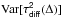 \hbox{$\Var[\tau^{\sf 2}_{\sf diff}(\Delta)]$}