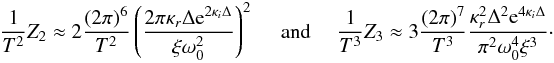 \appendix \setcounter{section}{6} \begin{eqnarray*} \frac{1}{T^2}Z_2 \approx 2 \frac{(2\pi)^6}{T^2} \left( \frac{2 \pi \kappa_r \Delta \textrm{e}^{2\kappa_i \Delta}}{ \xi \omega_0^2} \right)^2 \quad \textrm{ and } \quad \frac{1}{T^3}Z_3 \approx 3 \frac{(2 \pi)^7}{T^3} \frac{\kappa_r^2 \Delta^2 \textrm{e}^{4\kappa_i \Delta}}{\pi^2 \omega_0^4 \xi^3}\cdot \end{eqnarray*}