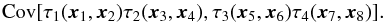 \begin{equation} \Cov[\tau_1(\vec{x}_1, \vec{x}_2) \tau_2(\vec{x}_3, \vec{x}_4), \tau_3(\vec{x}_5, \vec{x}_6) \tau_4(\vec{x}_7, \vec{x}_8)]. \label{eq:covtautaudef} \end{equation}