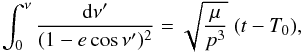 \begin{equation} \label{eq:true0} \int_0^\nu {\frac{{\rm d}\nu'}{(1-e\cos\nu')^2}} = \sqrt{\frac{\mu}{p^3}}\;(t-T_0), \end{equation}