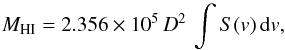 \begin{equation} \label{eq:HImass} M_\mathrm{HI} = 2.356 \times 10^5 \, D^2 \, \int S(v) \, {\rm d}v, \end{equation}