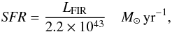 \begin{equation} \label{eq:kenn} \mathit{SFR} = \frac{L_\mathrm{FIR}}{2.2 \times 10^{43}} \quad M_\odot \, \mathrm{yr^{-1} }, \end{equation}