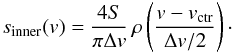 $$ s_\mathrm{inner}(v) = \frac{4 S}{\pi \Delta v} \, \rho \left( \frac{v - v_\mathrm{ctr}}{\Delta v / 2} \right)\cdot $$