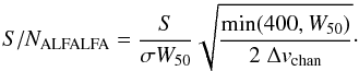 $$ S/N_\mathrm{ALFALFA} = \frac{S}{\sigma W_\mathrm{50}} \sqrt{\frac{\min(400, W_\mathrm{50})}{2 \; \Delta v_\mathrm{chan}}}\cdot $$