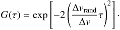$$ G(\tau) = \exp \left[ -2 \left( \frac{\Delta v_\mathrm{rand}}{\Delta v} \tau \right)^2 \right]\cdot $$