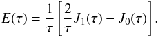 $$ E(\tau) = \frac{1}{\tau} \left[ \frac{2}{\tau} J_1(\tau) - J_0(\tau) \right]. $$