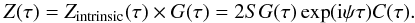 $$ Z(\tau) = Z_\mathrm{intrinsic}(\tau) \times G(\tau) = 2 S G(\tau) \exp (\mathrm{i} \psi \tau) C(\tau). $$