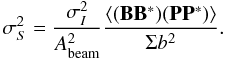 $$ \sigma_S^2 = \frac{\sigma_I^2}{A^2_\mathrm{beam}} \frac{\langle (\mathbf{B} \mathbf{B}^{\ast}) (\mathbf{P} \mathbf{P}^{\ast}) \rangle}{\Sigma b^2}. $$