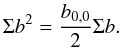 $$ \Sigma b^2 = \frac{b_{0,0}}{2} \Sigma b. $$