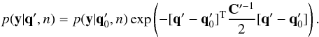 \appendix \setcounter{section}{2} \begin{equation} \label{equ_bkg_like} p(\mathbf{y}|\mathbf{q}^\prime,n) = p(\mathbf{y}|\mathbf{q}^\prime_0,n) \exp \left( -[ \mathbf{q}^\prime - \mathbf{q}^\prime_0]^{\rm T} \frac{\mathbf{C}^{\prime -1}}{2} [ \mathbf{q}^\prime - \mathbf{q}^\prime_0] \right). \end{equation}