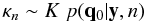 $$ \kappa_n \sim K \; p(\mathbf{q}_0|\mathbf{y},n) $$