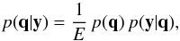 \begin{equation} \label{equ_bayes} p(\mathbf{q}|\mathbf{y}) = \frac{1}{E} \, p(\mathbf{q}) \, p(\mathbf{y}|\mathbf{q}), \end{equation}