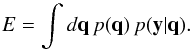 \begin{equation} \label{equ_evidence} E = \int d\mathbf{q} \, p(\mathbf{q}) \, p(\mathbf{y}|\mathbf{q}). \end{equation}