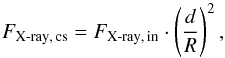 \begin{equation} F_{\mathrm{X\textnormal{-}ray,\,cs}} = F_{\mathrm{X\textnormal{-}ray,\,in}} \cdot \left(\frac{d}{R}\right)^{2}, \label{X_surf} \end{equation}