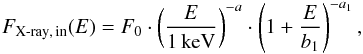 \begin{equation} F_{\mathrm{X\textnormal{-}ray,\,in}}(E) = F_0\cdot\left(\frac{E}{1\,\mathrm{keV}}\right)^{-a}\cdot\left(1+\frac{E}{b_1}\right)^{-a_1}, \end{equation}