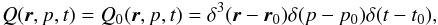 \begin{eqnarray*} Q(\vec{r},p,t) = Q_0(\vec{r},p,t) = \delta^3(\vec{r} - \vec{r}_0)\delta(p - p_0)\delta(t - t_0), \end{eqnarray*}