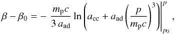 \begin{equation} \beta - \beta_0 = -\left.\frac{m_{\mathrm p}c}{3\,a_{\mathrm{ad}}}\ln \left(a_{\mathrm{cc}} + a_{\mathrm{ad}} \left(\frac{p}{m_{\mathrm p}c} \right)^3 \right) \right|_{p_0}^{p} \label{eq_help_beta}, \end{equation}