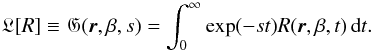 \begin{equation} \mathfrak{L}[R] \equiv \mathfrak{G}(\vec{r},\beta,s) = \int_0^\infty {\exp(-st) R(\vec{r},\beta,t)\,\mathrm d}t. \label{Lapl_t} \end{equation}