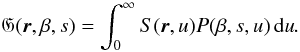 \begin{equation} \mathfrak{G}(\vec{r},\beta,s) = \int_0^\infty{S(\vec{r},u)P(\beta,s,u)\,\mathrm{d}u}. \label{eq:schlicky_trick} \end{equation}