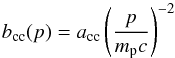 \begin{equation} b_{\mathrm{cc}}(p) = a_{\mathrm{cc}} \left(\frac{p}{m_{\mathrm p}c} \right)^{-2} \label{eq:Coul} \end{equation}