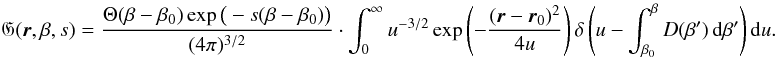 \begin{eqnarray} \mathfrak{G}(\vec{r}, \beta,s) = \frac{\Theta(\beta - \beta_0)\exp\big(-s(\beta - \beta_0)\big)}{(4 \pi)^{3/2}} \cdot \int_0^\infty{u^{-3/2}\exp\left(- \frac{(\vec{r} - \vec{r}_0)^2}{4u}\right) \delta\left(u - \int_{\beta_0}^\beta{D(\beta')\,{\mathrm d}\beta'}\right)\mathrm{d}u}. \end{eqnarray}