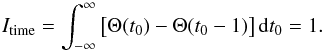 \begin{equation} I_{\mathrm{time}} = \int_{-\infty}^{\infty}{\big[\Theta(t_0)-\Theta(t_0-1)\big]\,\mathrm{d}t_0} = 1. \label{I_time} \end{equation}