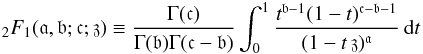 \begin{eqnarray*} _{2}F_{1}(\mathfrak{a},\mathfrak{b};\mathfrak{c};\mathfrak{z})\equiv\frac{\Gamma(\mathfrak{c})} {\Gamma(\mathfrak{b})\Gamma(\mathfrak{c}-\mathfrak{b})}\int_{0}^{1}{\frac{t^{\mathfrak{b}-1}(1-t)^{\mathfrak{c}-\mathfrak{b}-1}} {(1-t\,\mathfrak{z})^\mathfrak{a}}\,\mathrm{d}t} \end{eqnarray*}