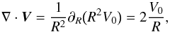 \begin{equation} \nabla\cdot\vec{V} = \frac{1}{R^2} {\partial}_R \big(R^2 V_0 \big) = 2 \frac{V_0}{R}, \label{eq:div_V} \end{equation}