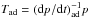 \hbox{$T_{\mathrm{ad}}=(\mathrm{d}p/\mathrm{d}t)^{-1}_{\mathrm{ad}}p$}