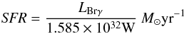 \begin{equation} \textit{SFR}=\frac{L_{\rm Br\gamma}}{1.585\times 10^{32}\mbox{W}}~M_{\odot} \mbox{yr}^{-1} \end{equation}