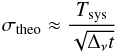 \begin{eqnarray} \centering \sigma_{\mathrm{theo}} \approx \frac{T_{\mathrm{sys}}}{\sqrt{\Delta_{\nu}t}} \end{eqnarray}