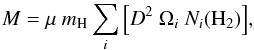 $$ M = \mu~m_{{\rm H}} \sum_{i}{\left[ D^{2}~\Omega_{i}~N_{\it i}{\rm (H_{2}}) \right]}, $$