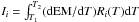 \hbox{$I_{i}=\int_{T_1}^{T_2}({\rm d}\mathrm{EM}/{\rm d}T)R_{i}(T){\rm d}T$}
