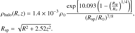 \begin{eqnarray} && \rho_{\rm halo} (R,z)= 1.4\times 10^{-3}\,\rho_\odot \frac{\exp\left[10.093\left( 1 - \left(\frac{R_{\rm sp}}{R_\odot} \right)^{1/4} \right) \right]}{(R_{\rm sp}/R_\odot )^{7/8}} , \\ &&R_{\rm sp} = \sqrt{R^2+2.52z^2}. \nonumber \end{eqnarray}