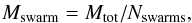 \begin{eqnarray} \label{mswarm} M_{\rm{swarm}} = M_{\rm{tot}} / N_{\rm{swarms}}, \end{eqnarray}