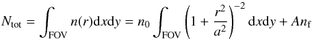 \begin{equation} N_{\rm tot} = \int_{\rm FOV} n(r) {\rm d}x {\rm d}y = n_0\int_{\rm FOV}\left(1+\frac{r^2}{a^2}\right)^{-2}{\rm d}x{\rm d}y + A n_{\rm f} \end{equation}
