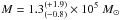 \hbox{$M = 1.3^{(+1.9)}_{(-0.8)}\times10^5~{M_{\odot}}$}