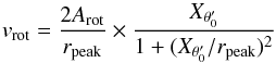 \begin{equation} v_{\rm rot} = \frac{2A_{\rm rot}}{r_{\rm peak}}\times\frac{X_{\theta'_0}}{1+(X_{\theta'_0}/r_{\rm peak})^2} \end{equation}