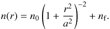 \begin{equation} n(r) = n_0 \left(1+\frac{r^2}{a^2}\right)^{-2} + n_{\rm f}. \end{equation}