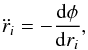 \begin{eqnarray} \ddot r_i = -{{\rm d} \phi\over {\rm d} r_i}, \end{eqnarray}