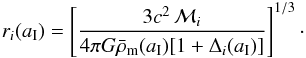\begin{eqnarray} r_i(a_{\rm I}) = \left[3 c^2\,{\cal M}_i \over 4\pi G\bar \rho_{\rm m}(a_{\rm I}) [1 + \Delta_i(a_{\rm I})]\right]^{1/3}\cdot \end{eqnarray}