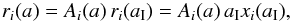 \begin{eqnarray} r_i (a) = A_i(a)\, r_i(a_{\rm I}) = A_i(a)\, a_{\rm I} x_i(a_{\rm I}), \end{eqnarray}